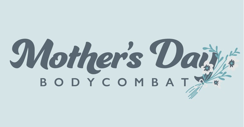 Mother's Day BodyCombat Mother's Day BodyCombat