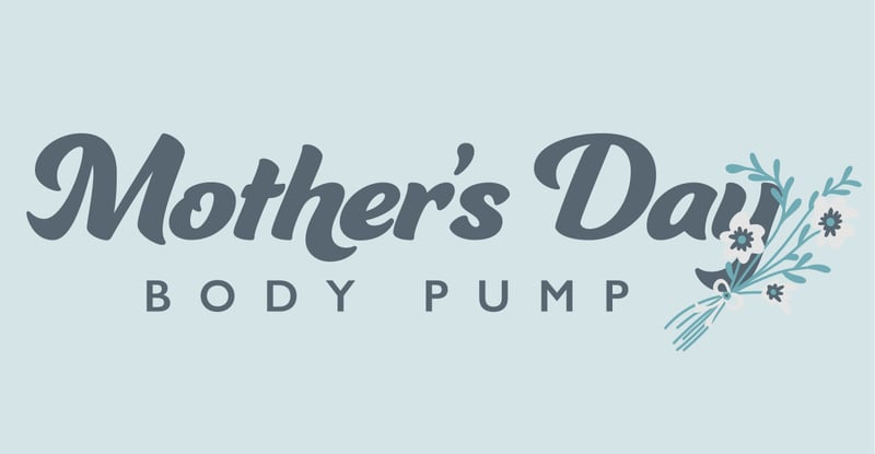 Mother's Day BodyPump Mother's Day BodyPump