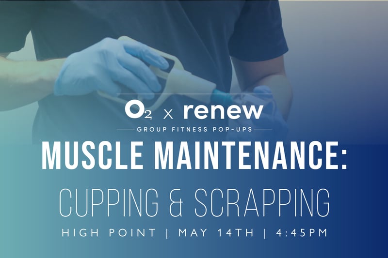 O2 x Renew: Muscle Maintenance May: Cupping and Scrapping O2 x Renew: Muscle Maintenance May: Cupping and Scrapping