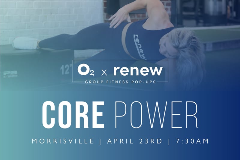 O2 x Renew: Core Power