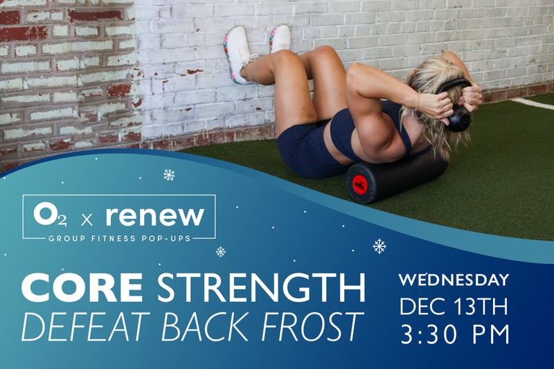 O2 x Renew: Core Strength: Defeat Back Frost 