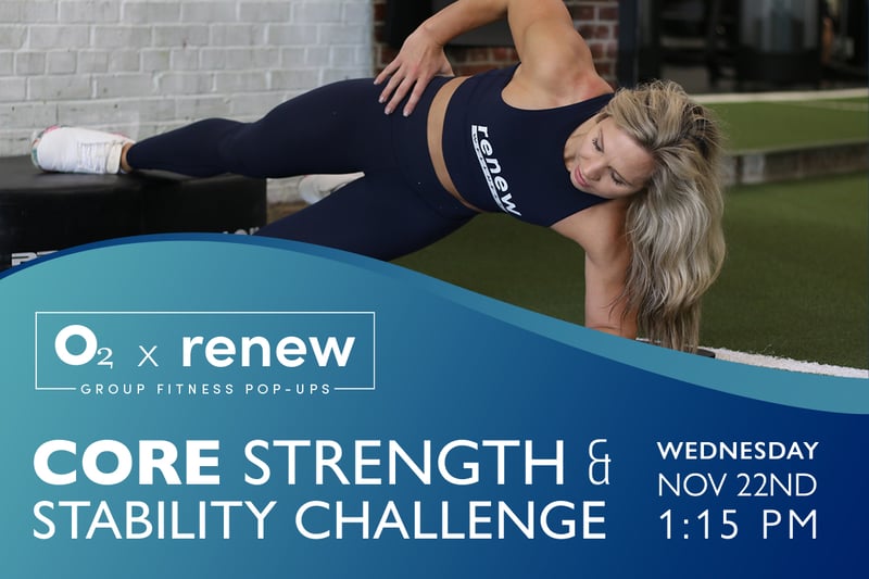 O2 x Renew: Core Strength + Stability Challenge O2 x Renew: Core Strength + Stability Challenge